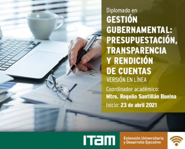 Diplomado en «Gestión gubernamental: presupuestación, transparencia y rendición de cuentas» Diplomado en «Gestión gubernamental: presupuestación, transparencia y rendición de cuentas»